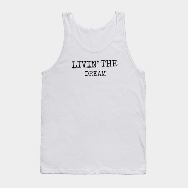 Livin the dream White Background Tank Top by TreSiameseTee